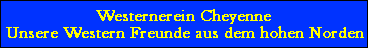 Westernerein Cheyenne
Unsere Western Freunde aus dem hohen Norden