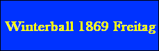 Winterball 1869 Freitag