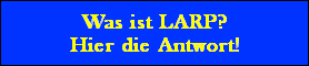 Was ist LARP?
Hier die Antwort!